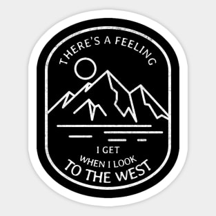 There's a feeling I get when I look to the west Sticker